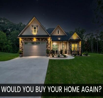 Would You Buy Your Home Again?